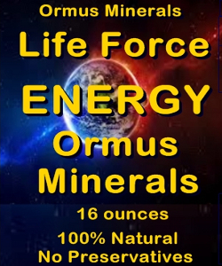 Ormus Minerals Life Force Energy ORMUS MINERALS Ormus Minerals Life Force Energy ORMUS MINERALS